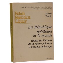 La Republique nobiliare et le monde Etudes sur l'histoire de la culture polonaise a l'epoque du baroque Janusz Tazbir (1986)