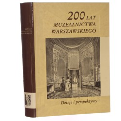 200 lat muzealnictwa warszawskiego Dzieje i perspektywy Zamek Królewski w Warszawie 16-17 listopada 2005 roku Materiały Sesji Naukowej [Praca zbiorowa]