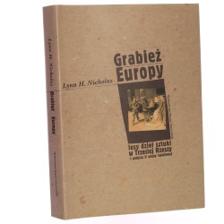 Grabież Europy losy dzieł sztuki w Trzeciej Rzeszy i podczas II wojny światowej Lynn H. Nicholas [1997]