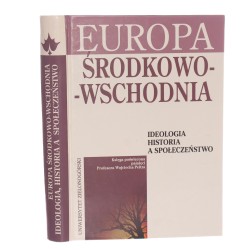 Europa Środkowo-Wschodnia ideologia, historia a społeczeństwo księga poświęcona pamięci profesora Wojciecha Peltza red. nauk. Jarosław Dudek, Daria Janiszewska, Urszula Świderska-Włodarczyk [2005]