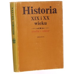 Historia XIX i XX wieku studia i szkice prace ofiarowane Henrykowi Jabłońskiemu w siedemdziesiątą rocznicę urodzin [kom. red. Andrzej Garlicki oraz Józef Ryszrd Szaflik, Marian Wojciechowski] [1979]