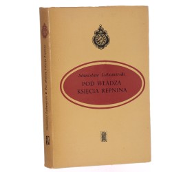 Pod władzą księcia Repnina Ułamki pamiętników i dzienników historycznych (1764-1768) Stanisław Lubomirski Oprac. i wstępem poprzedził Jerzy Łojek [1971]