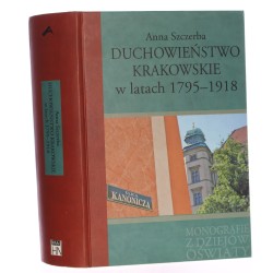 Duchowieństwo krakowskie w latach 1795-1918 Anna Szczerba [Monografie z Dziejów Oświaty / 2017]
