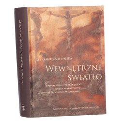 Wewnętrzne światło południowoniderlandzka rzeźba alabastrowa w Europie Środkowo-Wschodniej Aleksandra Lipińska [Acta Universitatis Wratislaviensis / 2007]