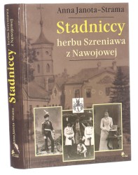 Stadniccy herbu Szreniawa z Nawojowej dzieje rodu Anna Janota-Strama [2013]