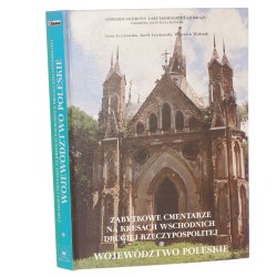 Zabytkowe cmentarze na Kresach Wschodnich Drugiej Rzeczypospolitej Województwo poleskie na obszarze Republiki Białoruś Lewkowska Anna [et al.] (Cmentarze na Dawnych Kresach Wschodnich Rzeczypospolitej) (2000)