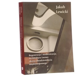 Regeneracja i modernizacja architektura Lwowa w okresie dwudziestolecia międzywojennego Jakub Lewicki [2020]