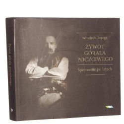 Żywot górala poczciwego spojrzenie po latach Wojciech Brzega oprac. Michał Jagiełło i Anna Micińska [2014]