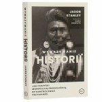 Wymazywanie historii jak faszyści manipulują przeszłością, by kontrolować przyszłość Stanley Jason przełożył Dawid Krawczyk [2025]