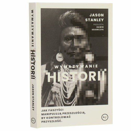 Wymazywanie historii jak faszyści manipulują przeszłością, by kontrolować przyszłość Stanley Jason przełożył Dawid Krawczyk [2025]
