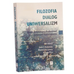 Filozofia - dialog - uniwersalizm Księga dedykowana Profesorowi Januszowi Kuczyńskiemu Red Józef L Krakowiak Włodzimierza Lorenca Andrzeja Misia (2001)