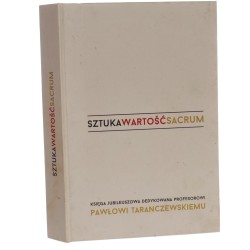 Sztuka, wartość, sacrum [księga jubileuszowa dedykowana Profesorowi Pawłowi Taranczewskiemu] redakcja Beata Bigaj-Zwonek, Barbara Hryszko, Sylwia Góra [2016]