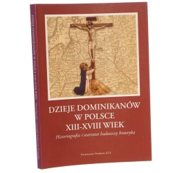 Dzieje dominikanów w Polsce XIII - XVIII wiek Historiografia i warsztat badawczy historyka (redakcja Gapski Henryk Kłoczowski Jerzy Spież Jan Andrzej [Prace Instytutu Geografii Historycznej Kościoła w Polsce KUL] [2006]