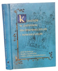 Klasztor w państwie średniowiecznym i nowożytnym Marek Derwich, Anna Pobóg-Lenartowicz - red. [Opera ad Historiam Monasticam Spectantia / 2005]