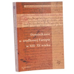 Dominikanie w środkowej Europie w XIII-XV wieku aktywność duszpasterska i kultura intelektualna pod red. Jerzego Kłoczowskiego, Jana Andrzeja Spieża [Studia nad Historią Dominikanów w Polsce / 2002]
