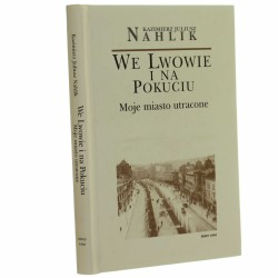 We Lwowie i na Pokuciu Nahlik Kazimierz Juliusz [2003]