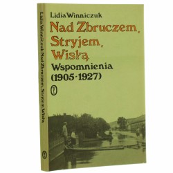 Nad Zbruczem, Stryjem, Wisłą wspomnienia (1905-1927) Lidia Winniczuk [1988]