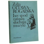 Lwy spod ratusza słuchają muzyki wspomnienia o Helenie Ottawowej Zofia Ottawa-Rogalska [1987]