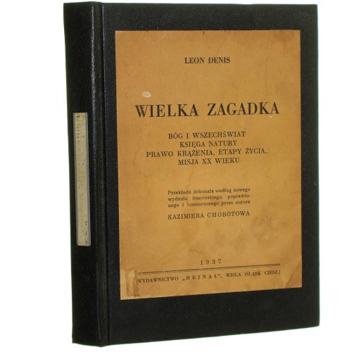 Wielka zagadka Bóg i Wszechświat, księga natury, prawo krążenia, etapy życia, misja XX wieku Leon Denis [1937]