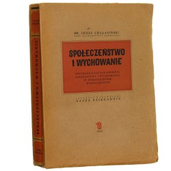 Społeczeństwo i wychowanie socjologiczne zagadnienia szkolnictwa i wychowania w społeczeństwie współczesnym Józef Chałasiński [1948]