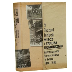 Miecz i tarcza komunizmu historia aparatu bezpieczeństwa w Polsce 1944-1990 Ryszard Terlecki [2007]
