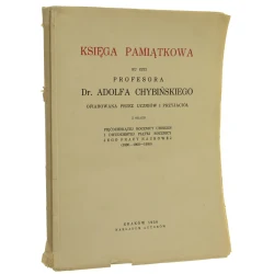 Księga pamiątkowa ku czci prof. Adolfa Chybińskiego ofiarowana przez uczniów i przyjaciół z okazji 50-ej rocznicy urodzin Julian Pulikowski [1930]