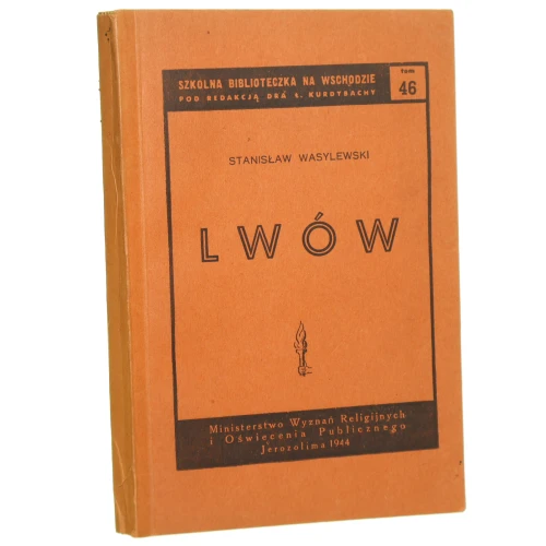 Lwów Stanisław Wasylewski [Szkolna Biblioteczka na Wschodzie pod. red. dra Ł. Kurdybachy / 1944]