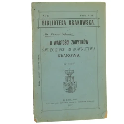 O wartości zabytków świeckiego budownictwa Krakowa Klemens Bąkowski [Biblioteka Krakowska / 1897]