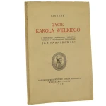 Życie Karola Wielkiego Einhard z oryg. łac. przeł., wstępem i objaśnieniami zaopatrzył Jan Parandowski [1935]
