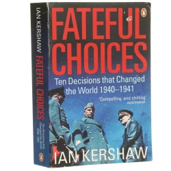 Fateful Choices Ten Decisions that Changed the World 1940-1941 Ian Kershaw [AUTOGRAF / 2008]