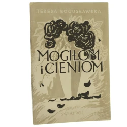 Mogiłom i cieniom poezje z teki pośmiertnej Teresa Bogusławska Okł. proj. Wojciech Jastrzębowski [Londyn / 1946]