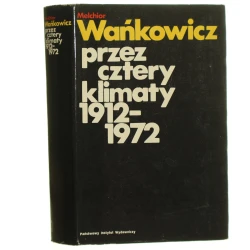 Przez cztery klimaty 1912-1972 Melchior Wańkowicz wybór tekstów Andrzej Garlicki [AUTOGRAF / 1974]  