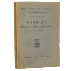 Garbary, przedmieście Krakowa (1363-1587) Krystyna Pieradzka [Biblioteka Krakowska / 1931]