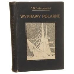 Wyprawy polarne historja i zdobycze naukowe Antoni Bolesław Dobrowolski [1925]