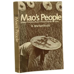 Mao's People Sixteen Portraits of Life in Revolutionary China B. Michael Frolic (1980)