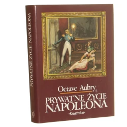 Prywatne życie Napoleona Octave Aubry przeł. [z fr.] Bożena Sęk [1991]