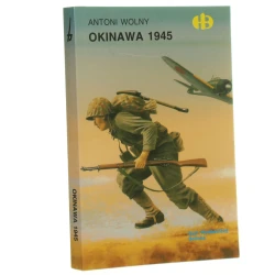 Okinawa 1945 Antoni Wolny [Historyczne Bitwy / 2004]