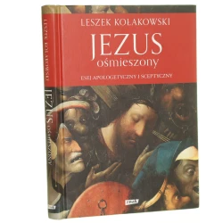 Jezus ośmieszony Esej apologetyczny i sceptyczny Kołakowski Leszek Posł. Jan Andrzej Kłoczowski [2014]