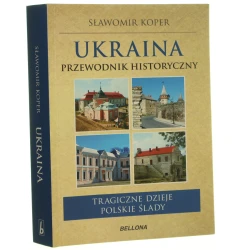 Ukraina przewodnik historyczny tragiczne dzieje, polskie ślady Sławomir Koper [2011]
