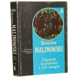 Ogrody koralowe i ich magia Studium metod uprawy ziemi oraz obrzędów towarzyszących rolnictwu na wyspach Trobrianda Opis ogrodnictwa t. I-II Malinowski Bronisław [Bronisław Malinowski. Dzieła t. IV cz. 2 / 1986]  