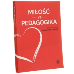 Miłość a pedagogika redakcja naukowa Krzysztof Kamiński [2020]