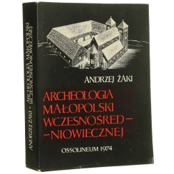 Archeologia Małopolski wczesnośredniowiecznej Żaki Andrzej (Prace Komisji Archeologicznej) (1974)