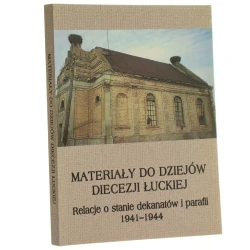 Materiały do dziejów diecezji łuckiej relacje o stanie dekanatów i parafii 1941-1944 oprac. Maria Dębowska [2005]