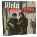 Wola ludzie i historie [tekst i wybór il. Jarosław Zuzga] [2013]