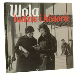 Wola ludzie i historie [tekst i wybór il. Jarosław Zuzga] [2013] 