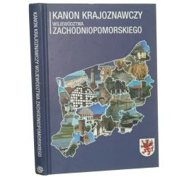 Kanon krajoznawczy województwa zachodniopomorskiego pod red. Małgorzaty Dudy, Tomasza Dudy i Roberta Śledzińskiego [2014]