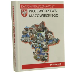 Kanon krajoznawczy województwa mazowieckiego pod redakcją Szymona Bijaka i Natalii Wojtyry [2018]