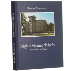 Moja dzielnica Włochy Historia Włoch i Okęcia Robert Gawkowski [2010]