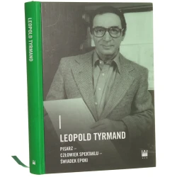 Leopold Tyrmand pisarz - człowiek spektaklu - świadek epoki pod redakcją Magdaleny Woźniewskiej-Działak [2020]