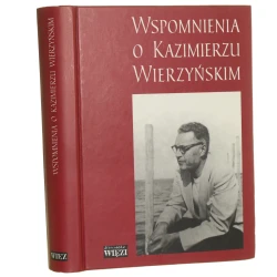 Wspomnienia o Kazimierzu Wierzyńskim zebrał i opracował Kądziela Paweł [Seria Biblioteka "Więzi" / 2001]